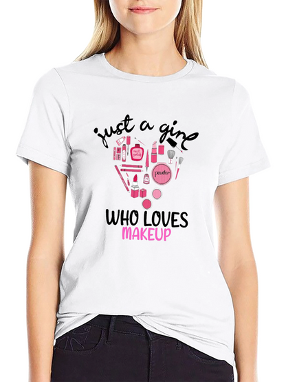 Just A Girl Who Loves Makeup Graphic T-Shirt