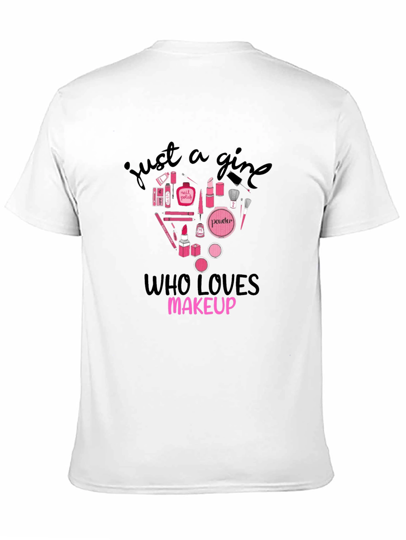 Just A Girl Who Loves Makeup Graphic T-Shirt