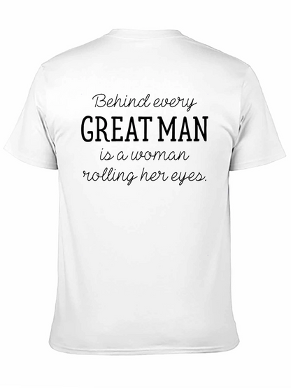 Behind Every Great Man T-Shirt - Funny Slogan Tee