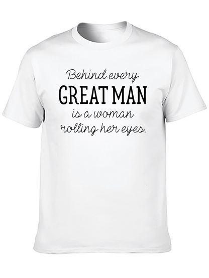 Behind Every Great Man T-Shirt - Funny Slogan Tee
