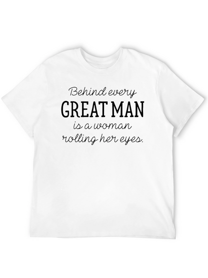 Behind Every Great Man T-Shirt - Funny Slogan Tee