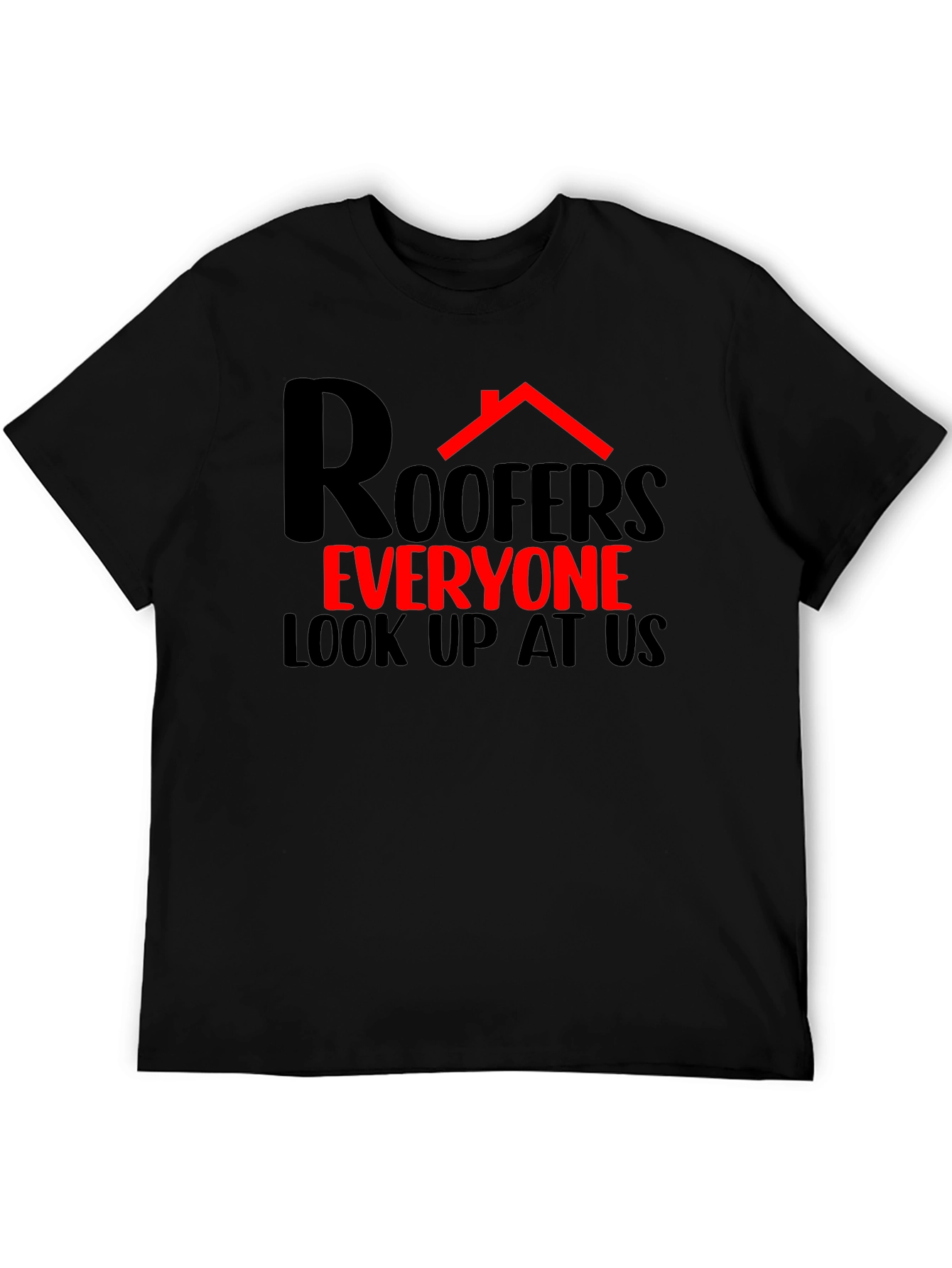 Roofers Everyone Look Up T-Shirt