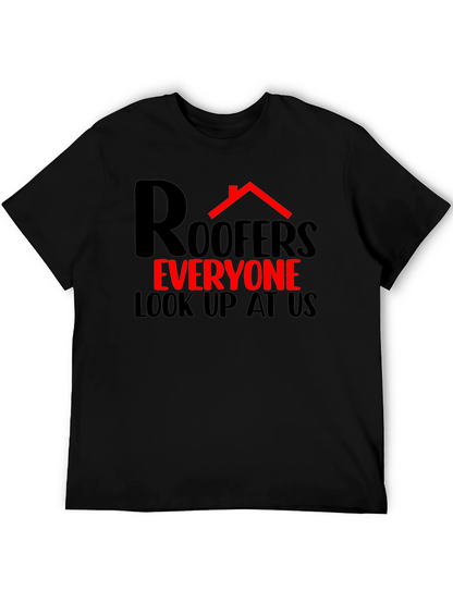 Roofers Everyone Look Up T-Shirt