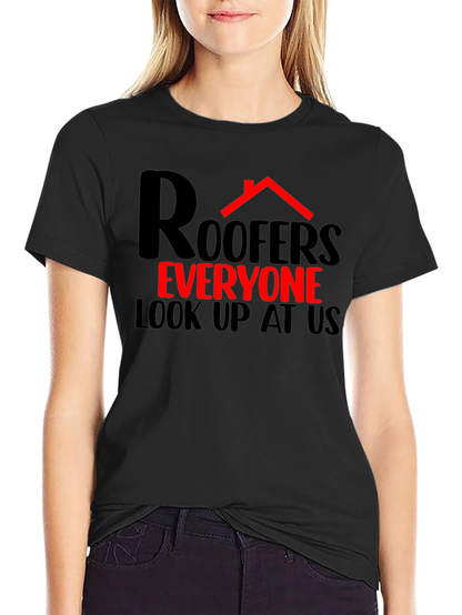 Roofers Everyone Look Up T-Shirt