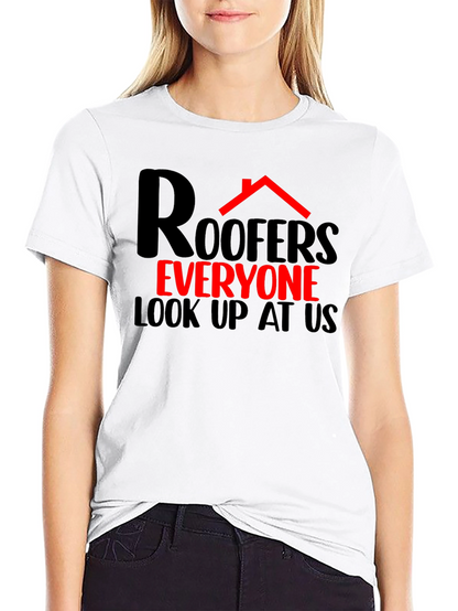 Roofers Everyone Look Up T-Shirt