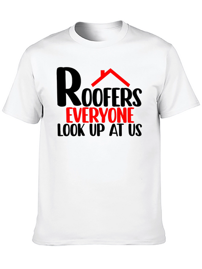 Roofers Everyone Look Up T-Shirt