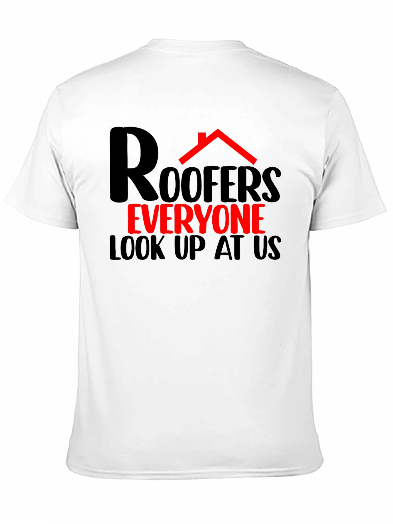 Roofers Everyone Look Up T-Shirt