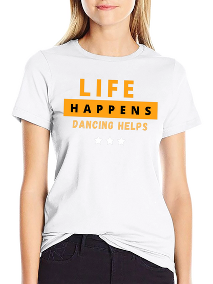 Life Happens Dancing Helps T-Shirt
