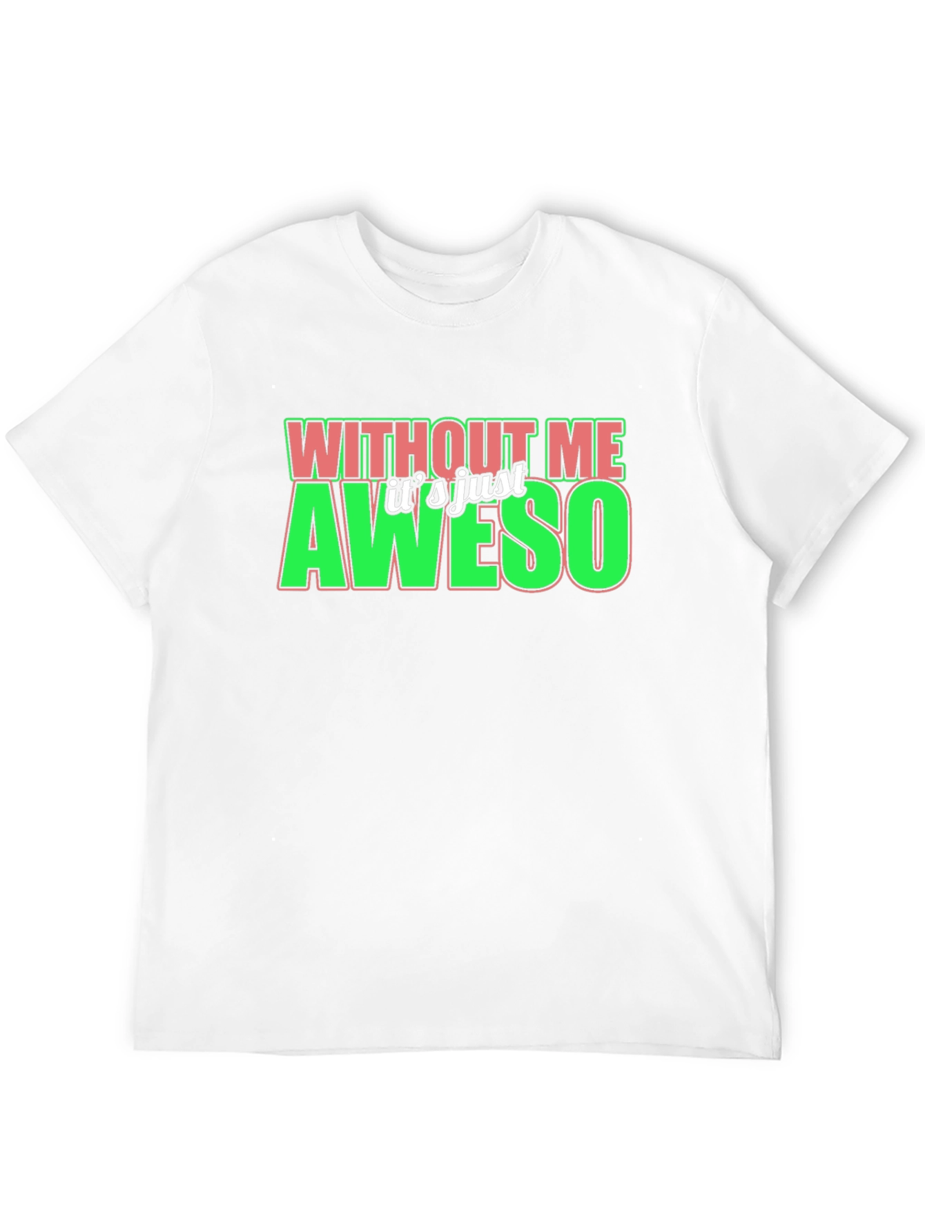 Without Me Its Just Aweso Graphic T-Shirt