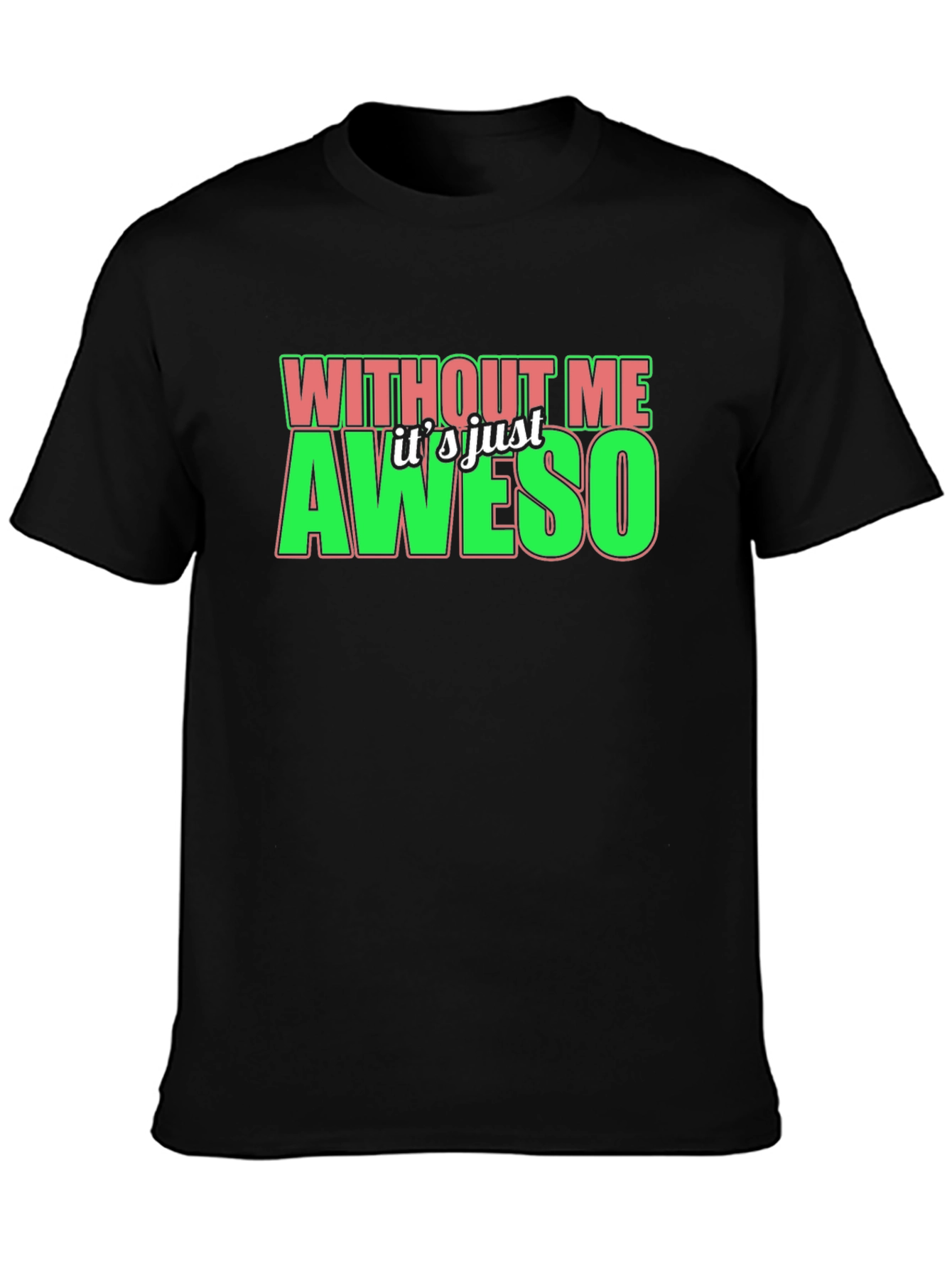 Without Me Its Just Aweso Graphic T-Shirt