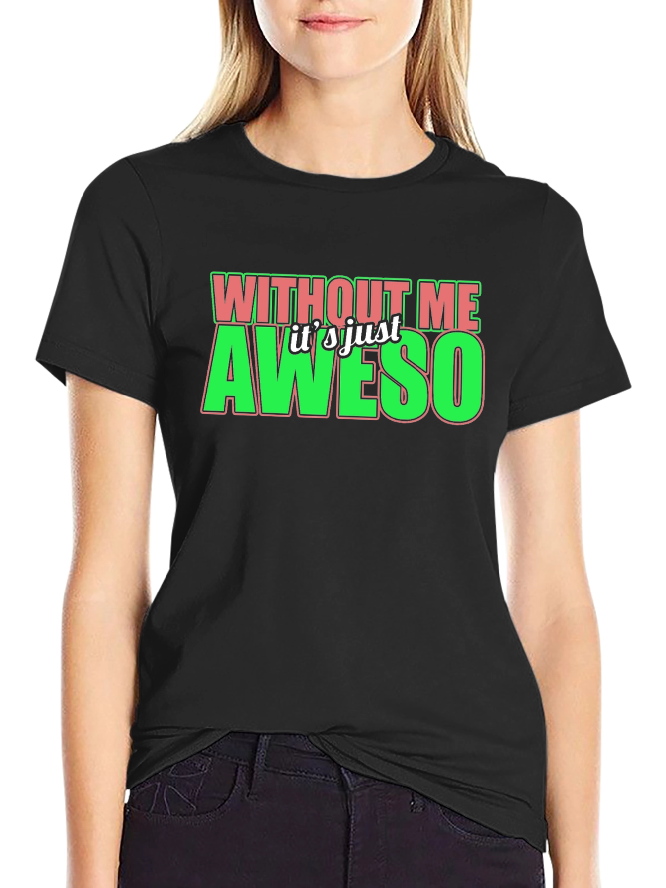 Without Me Its Just Aweso Graphic T-Shirt