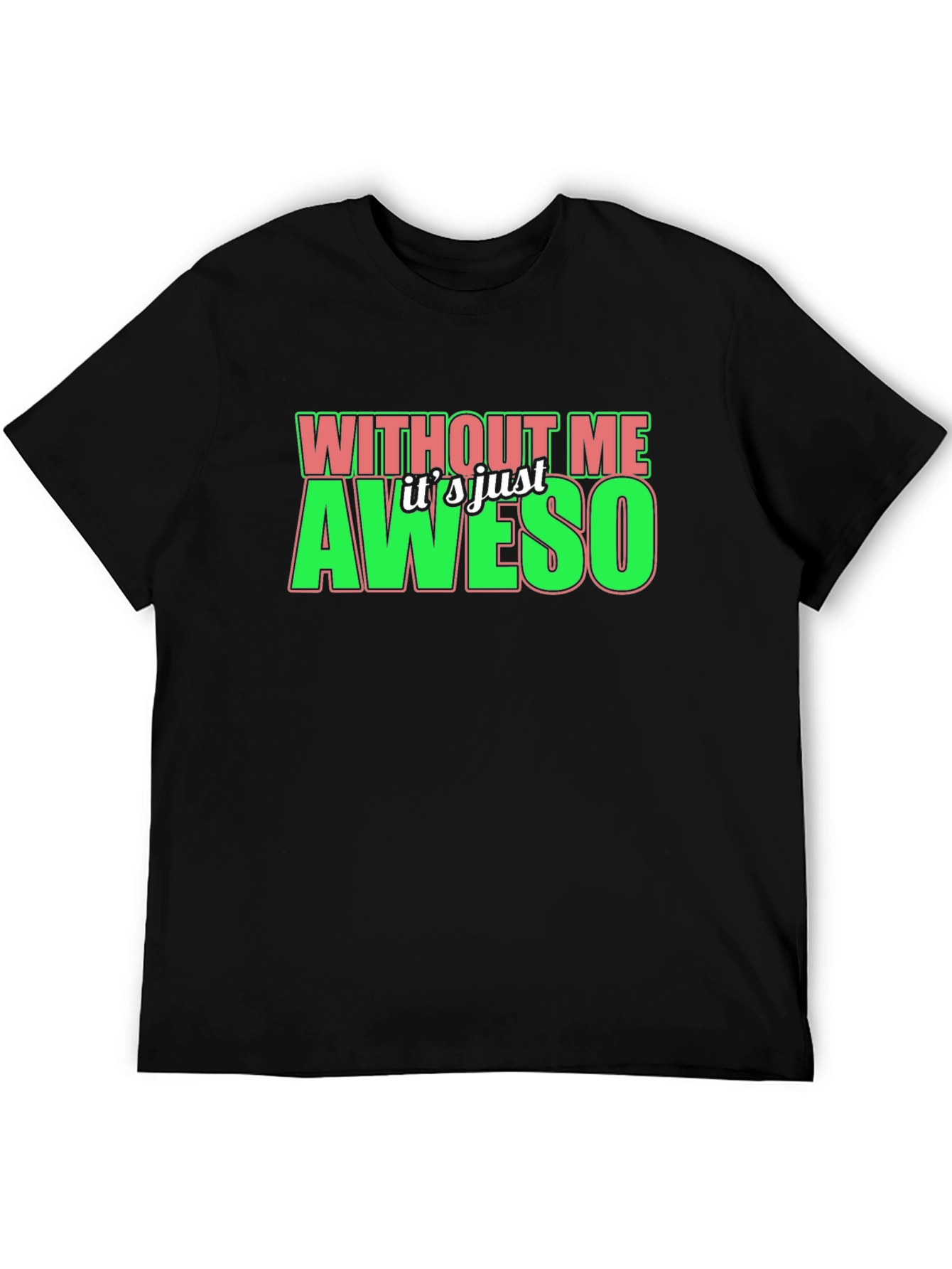 Without Me Its Just Aweso Graphic T-Shirt