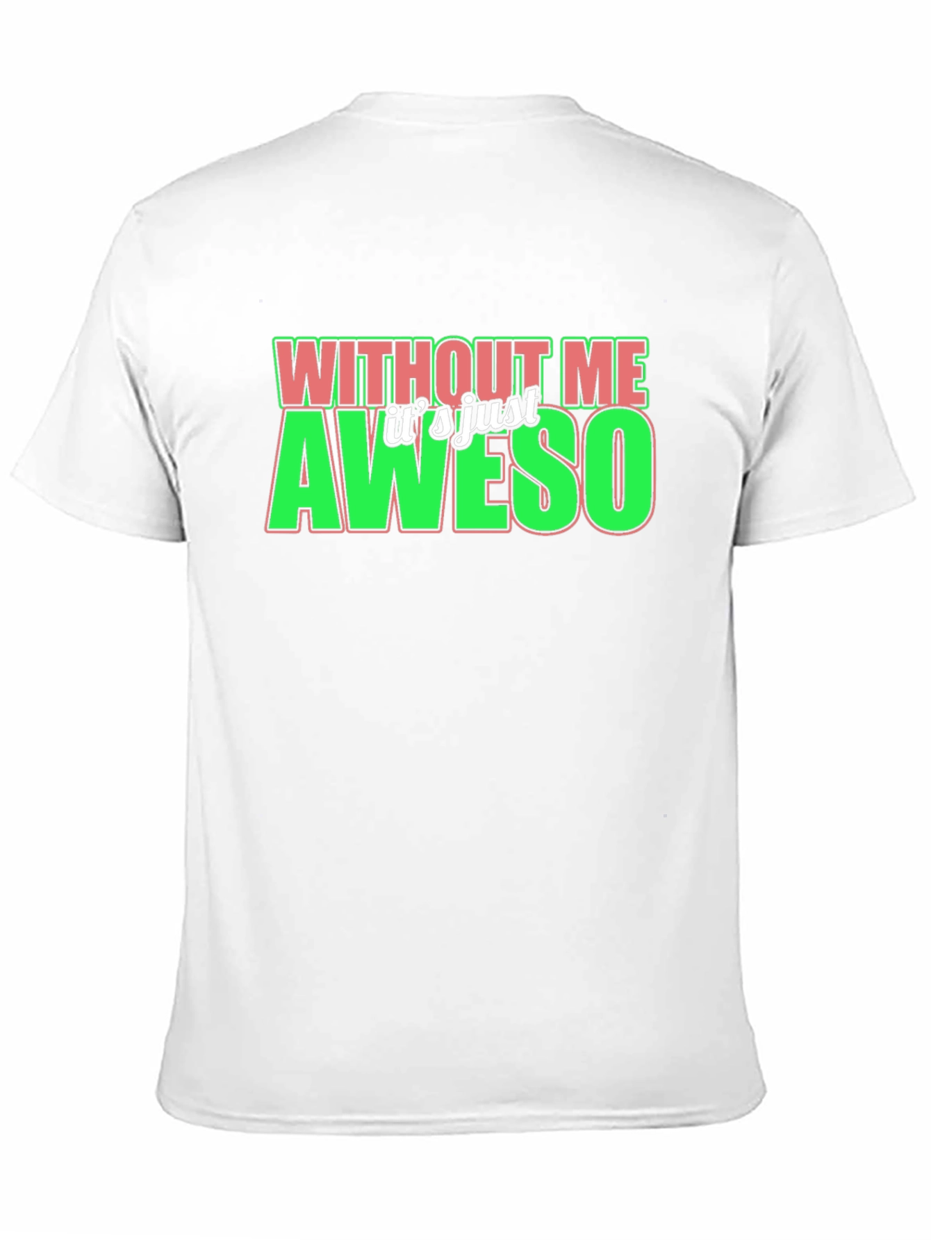 Without Me Its Just Aweso Graphic T-Shirt