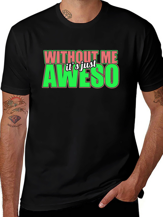 Without Me Its Just Aweso Graphic T-Shirt