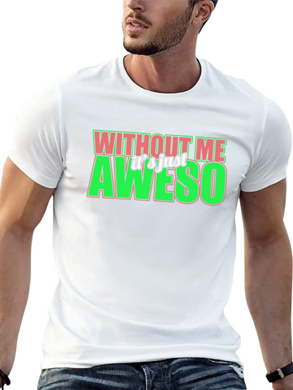 Without Me Its Just Aweso Graphic T-Shirt