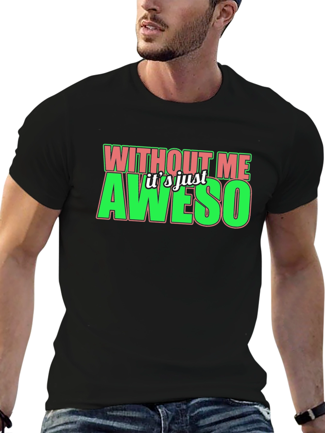 Without Me Its Just Aweso Graphic T-Shirt