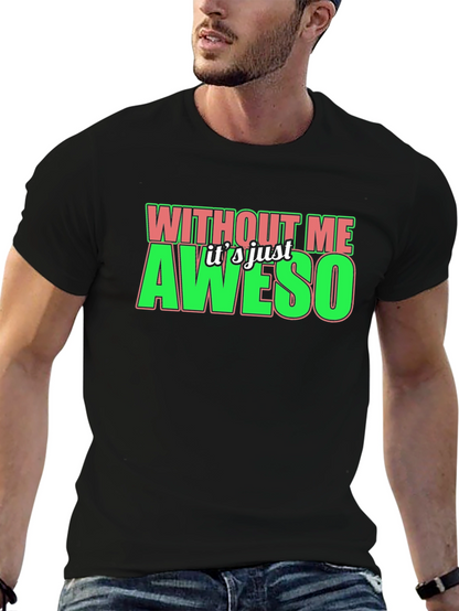 Without Me Its Just Aweso Graphic T-Shirt