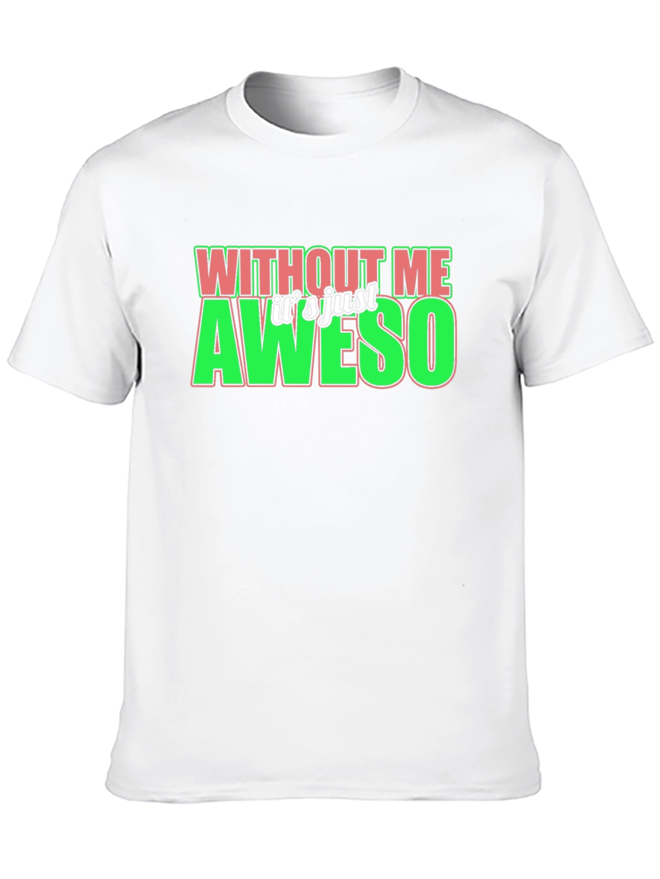 Without Me Its Just Aweso Graphic T-Shirt