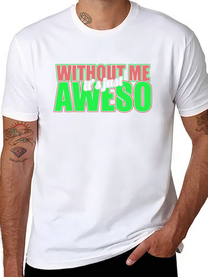 Without Me Its Just Aweso Graphic T-Shirt