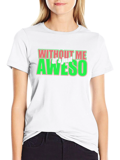 Without Me Its Just Aweso Graphic T-Shirt