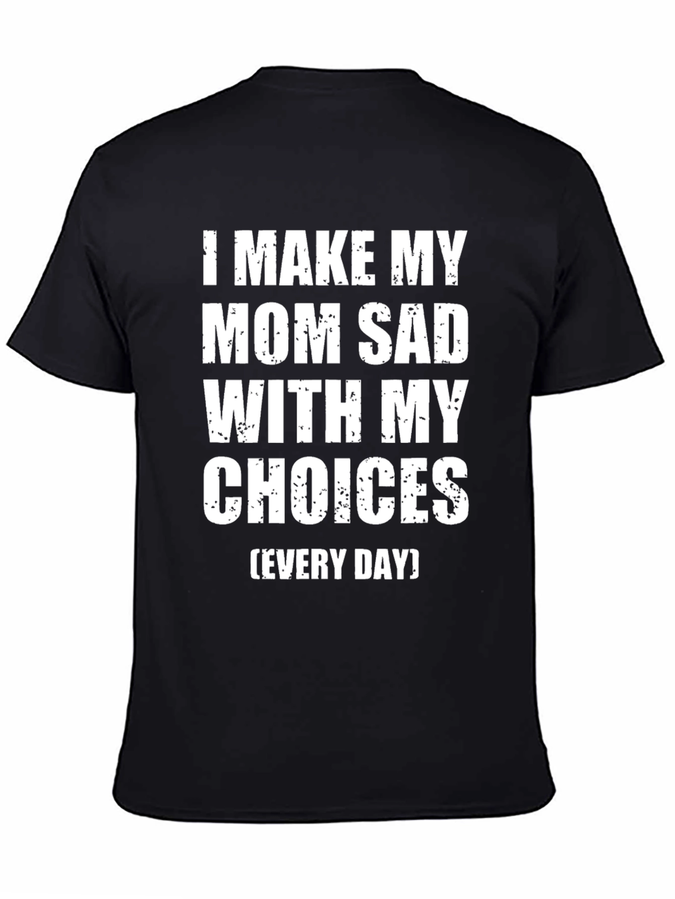 I Make My Mom Sad T-Shirt