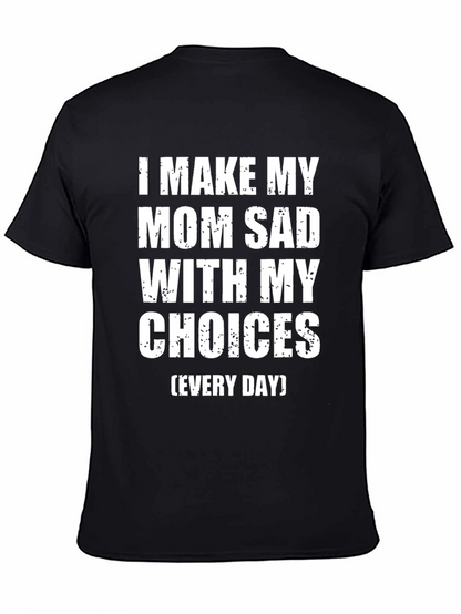 I Make My Mom Sad T-Shirt