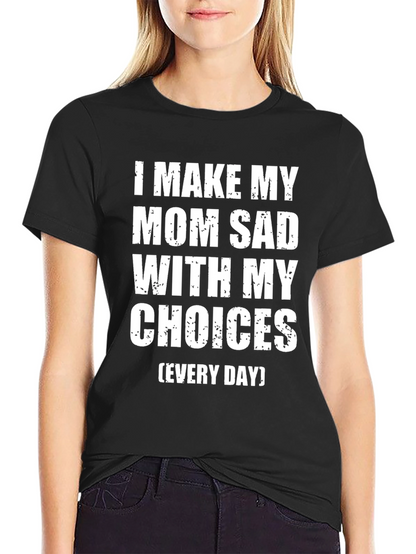 I Make My Mom Sad T-Shirt