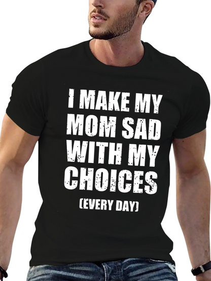 I Make My Mom Sad T-Shirt