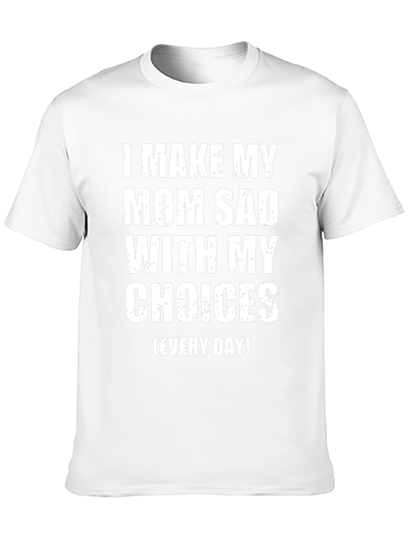 I Make My Mom Sad T-Shirt