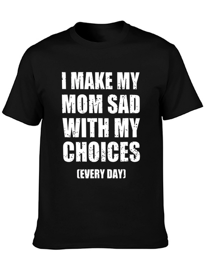 I Make My Mom Sad T-Shirt