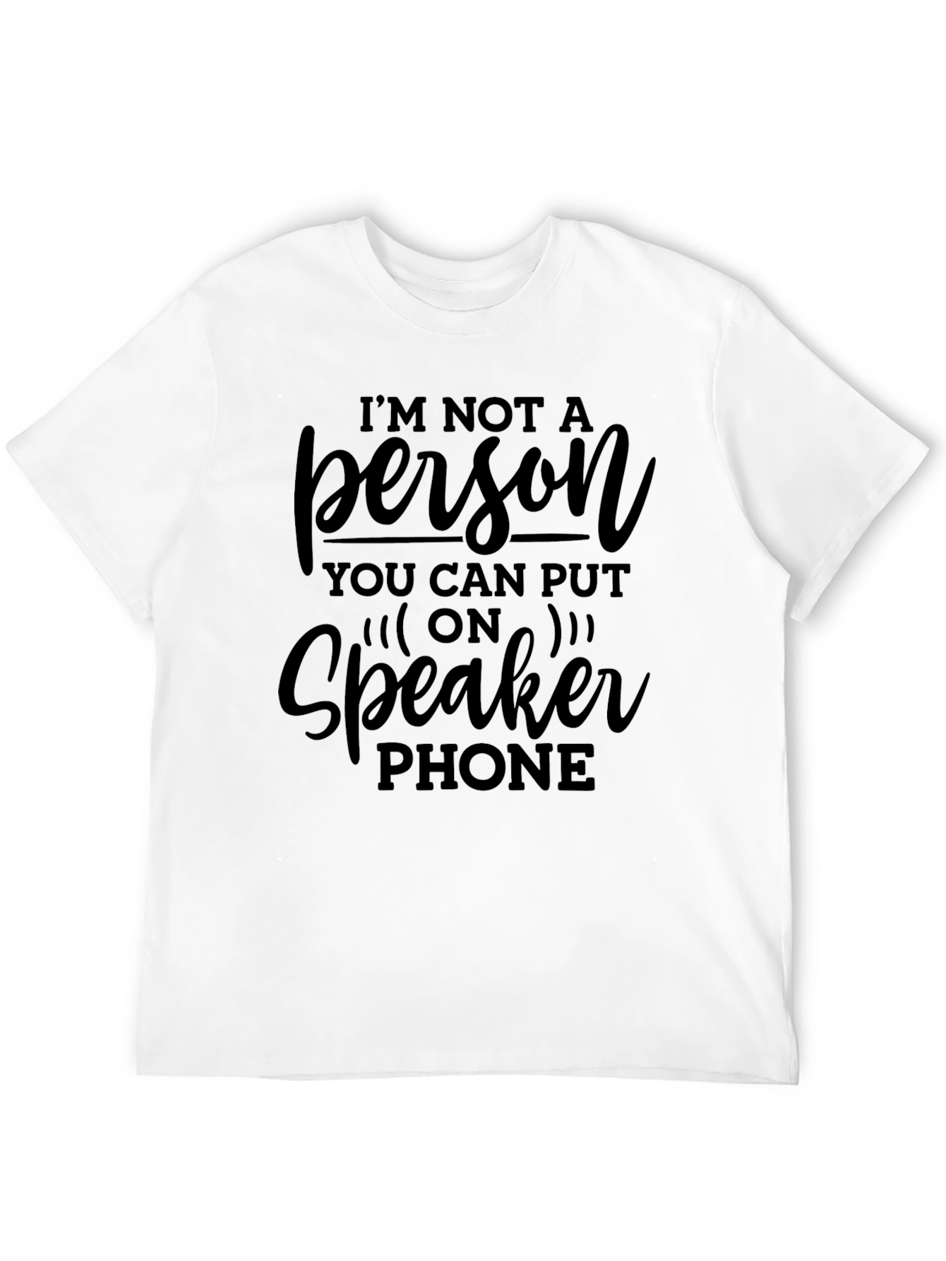 Im Not A Person Speaker Phone T-Shirt