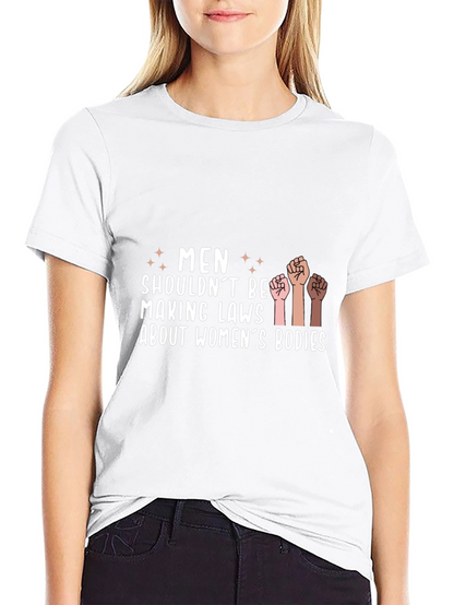Empowering Statement Tee: Men Shouldnt Make Laws