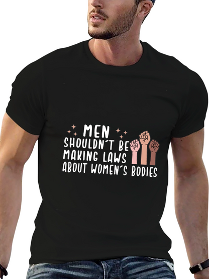 Empowering Statement Tee: Men Shouldnt Make Laws