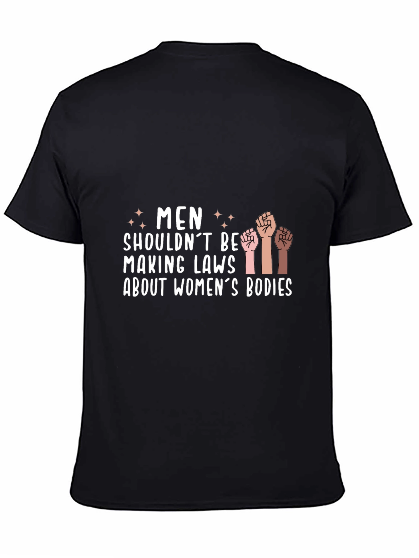 Empowering Statement Tee: Men Shouldnt Make Laws