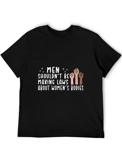 Empowering Statement Tee: Men Shouldnt Make Laws
