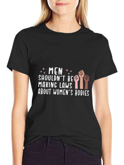 Empowering Statement Tee: Men Shouldnt Make Laws