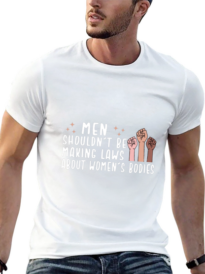 Empowering Statement Tee: Men Shouldnt Make Laws