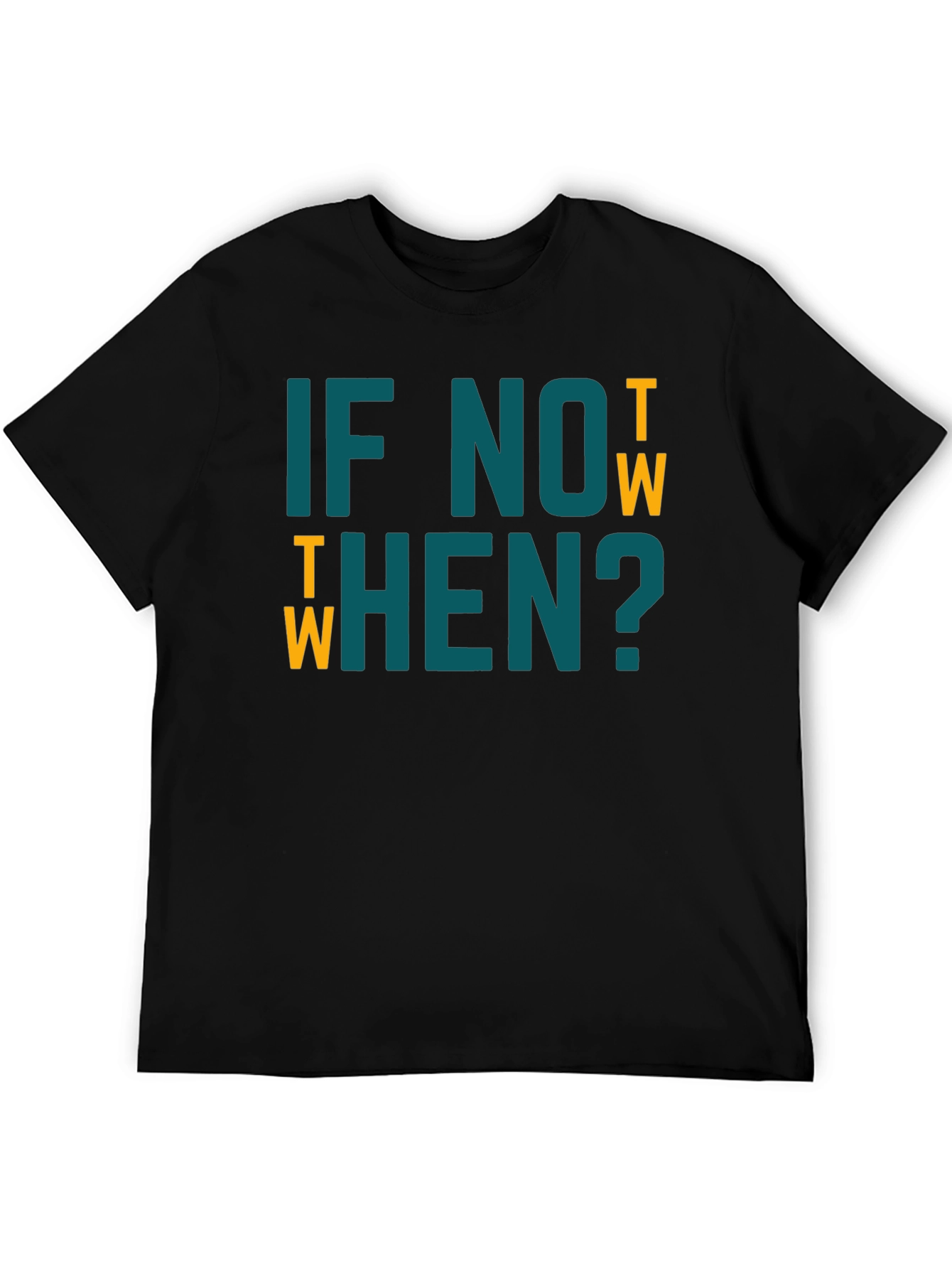 If Not Now When? Graphic Tee