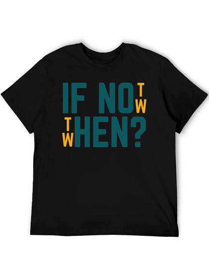 If Not Now When? Graphic Tee