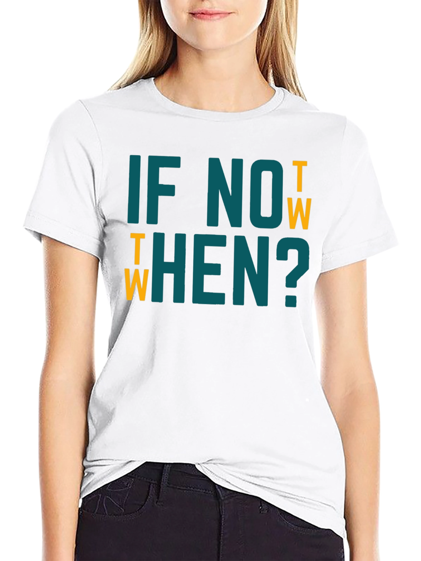 If Not Now When? Graphic Tee