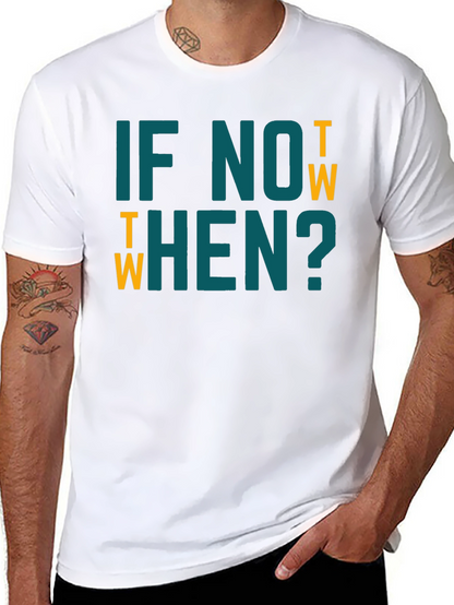 If Not Now When? Graphic Tee