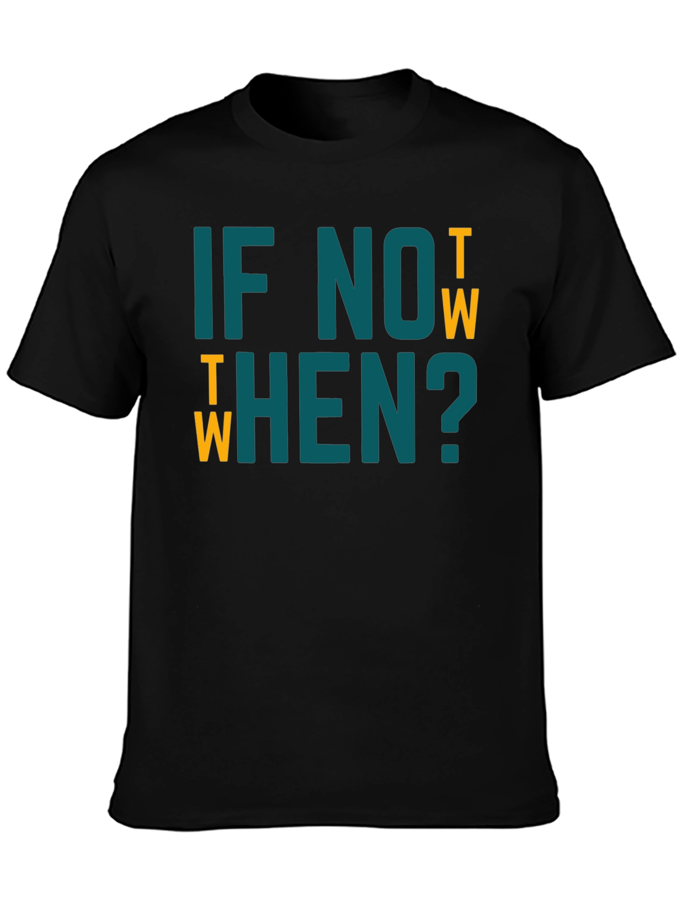 If Not Now When? Graphic Tee