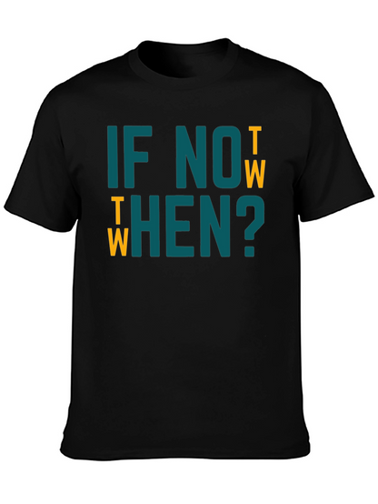 If Not Now When? Graphic Tee