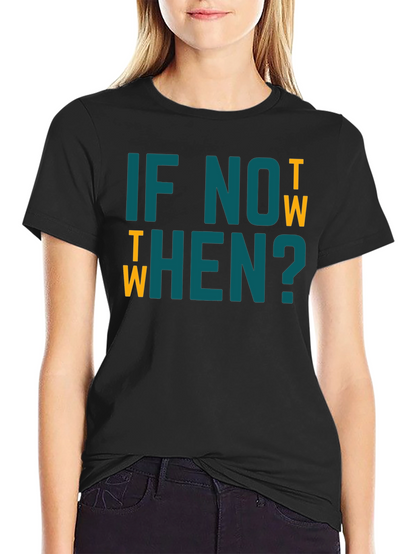 If Not Now When? Graphic Tee