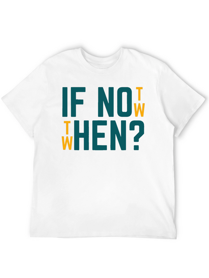 If Not Now When? Graphic Tee