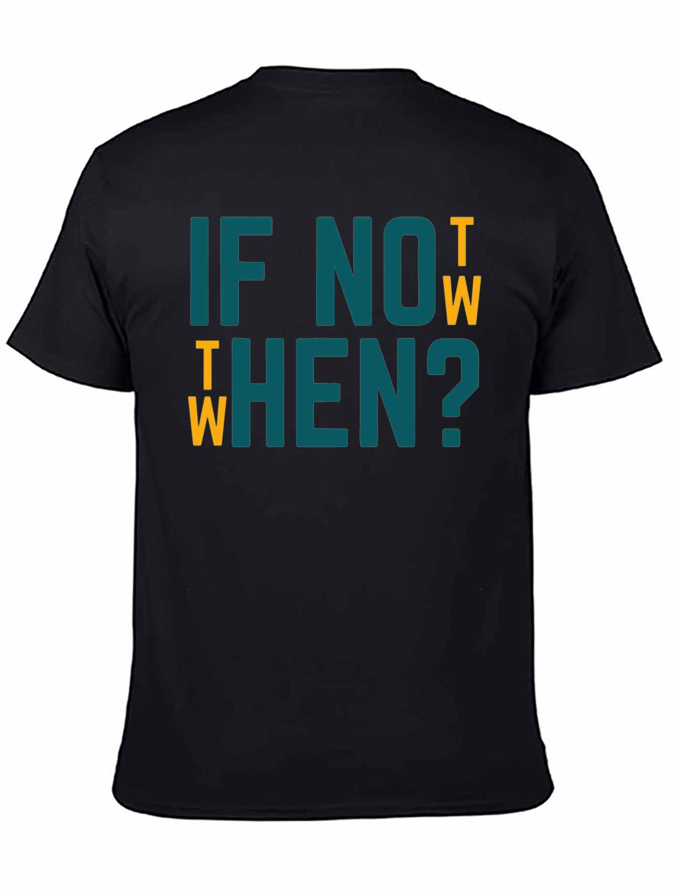 If Not Now When? Graphic Tee