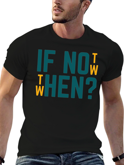 If Not Now When? Graphic Tee