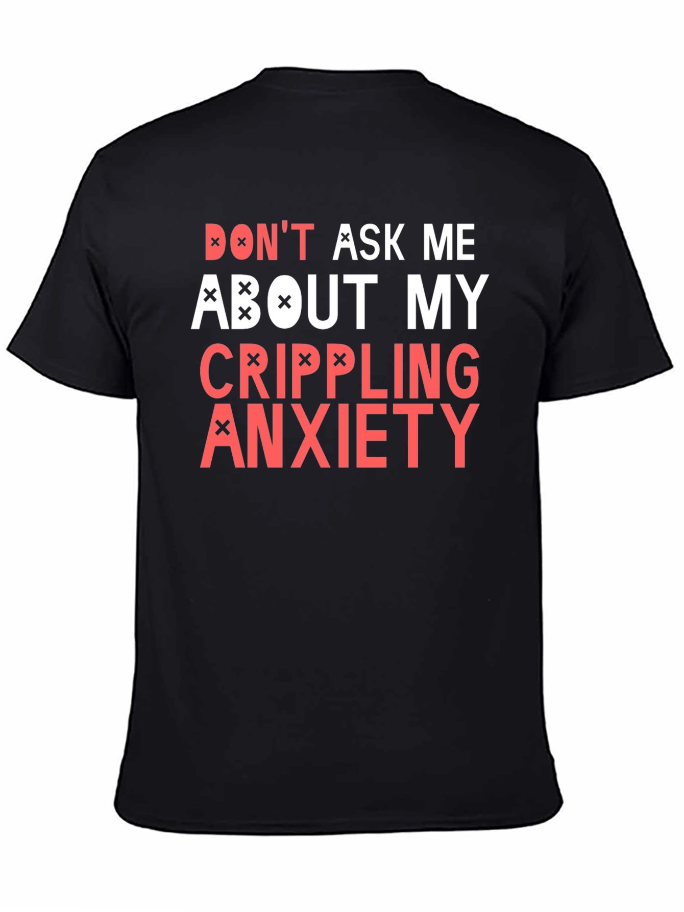 Crippling Anxiety T-Shirt - Dont Ask Me Funny Tee