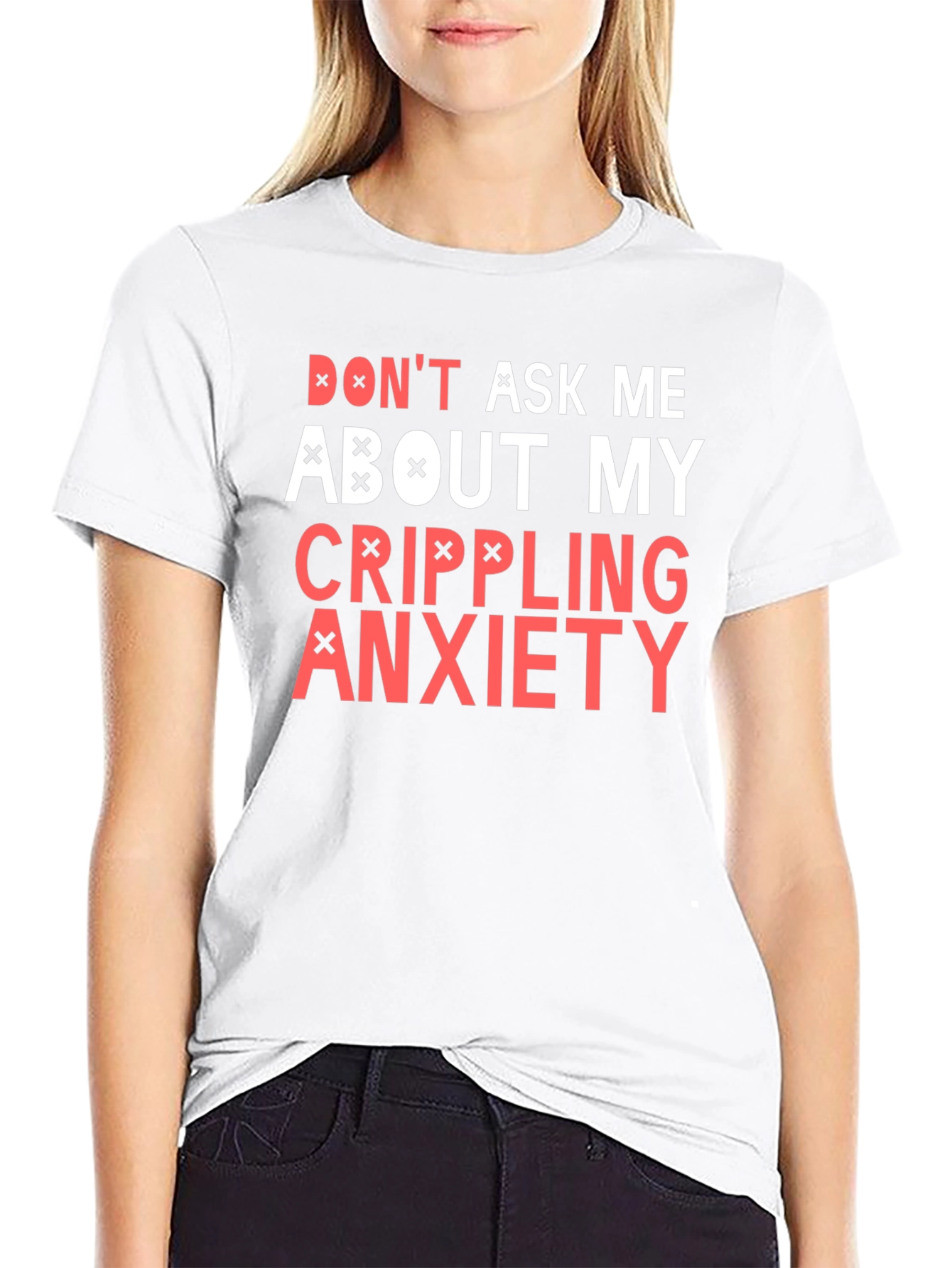 Crippling Anxiety T-Shirt - Dont Ask Me Funny Tee