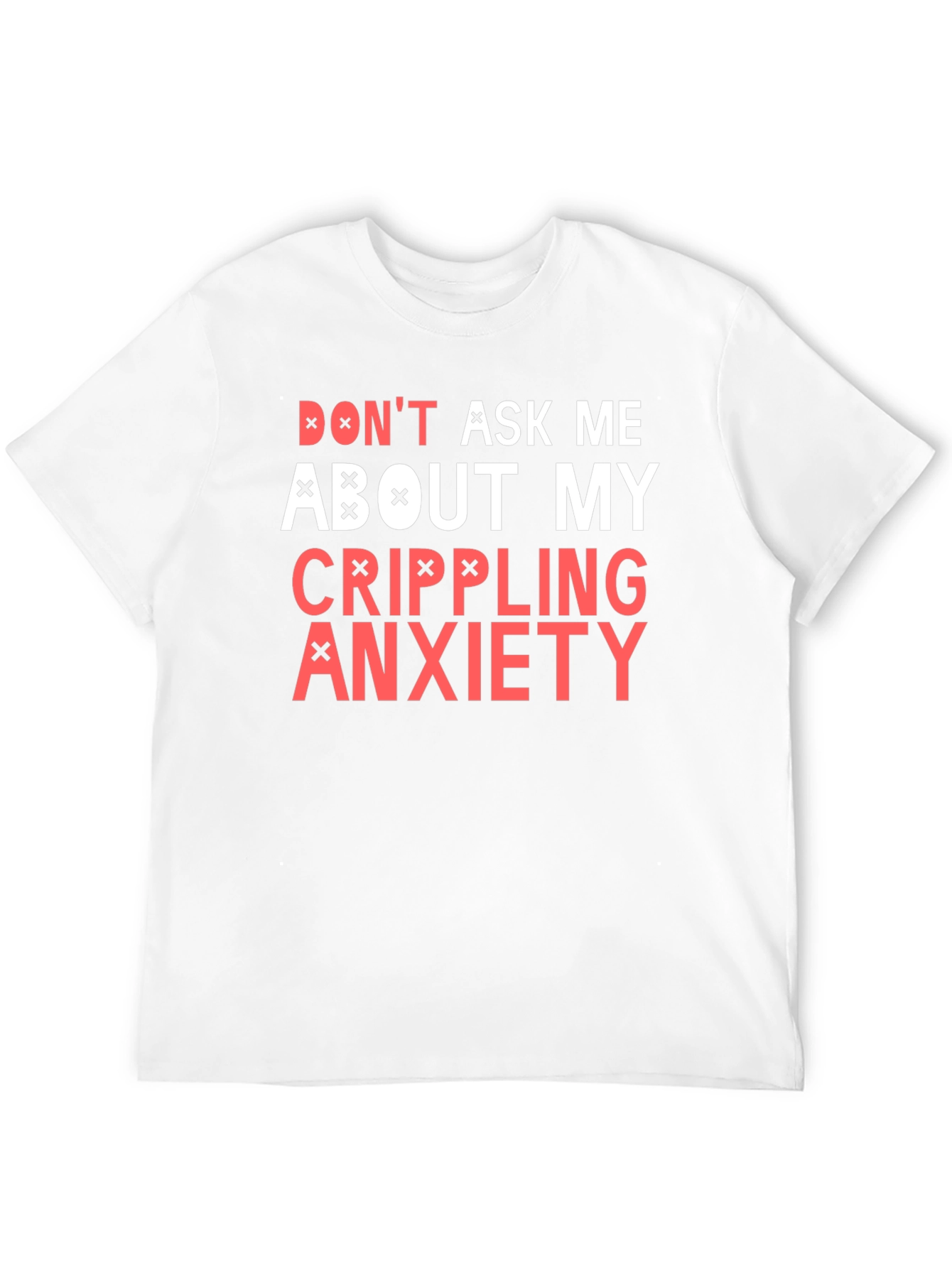 Crippling Anxiety T-Shirt - Dont Ask Me Funny Tee